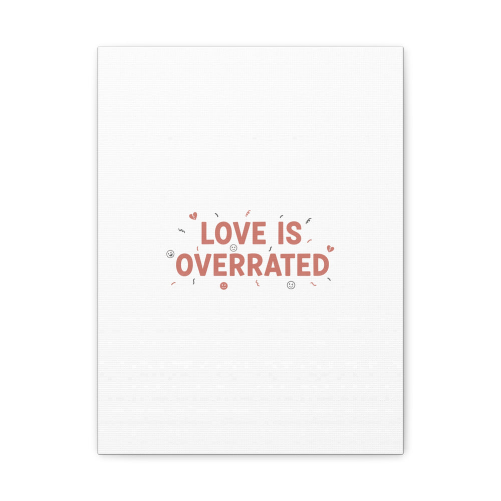 Love Is Overrated Canvas | Anti‑Valentine wall art, sarcastic quote poster