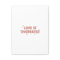 Love Is Overrated Canvas | Anti‑Valentine wall art, sarcastic quote poster