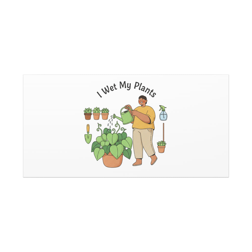 I Wet My Plants Canvas | Plant Parent Humor, Botanical Pun Wall Art