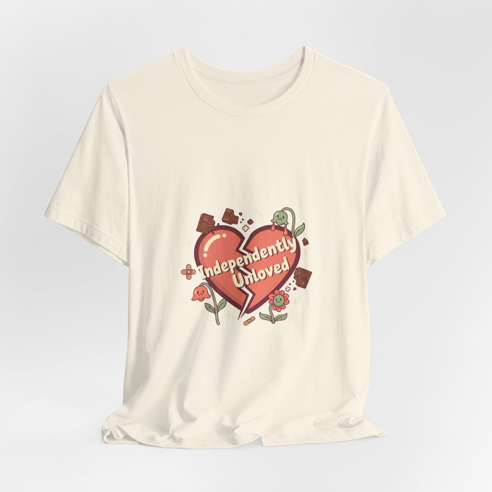 Independently Unloved Tee | Anti Valentine shirt, Single humor tee