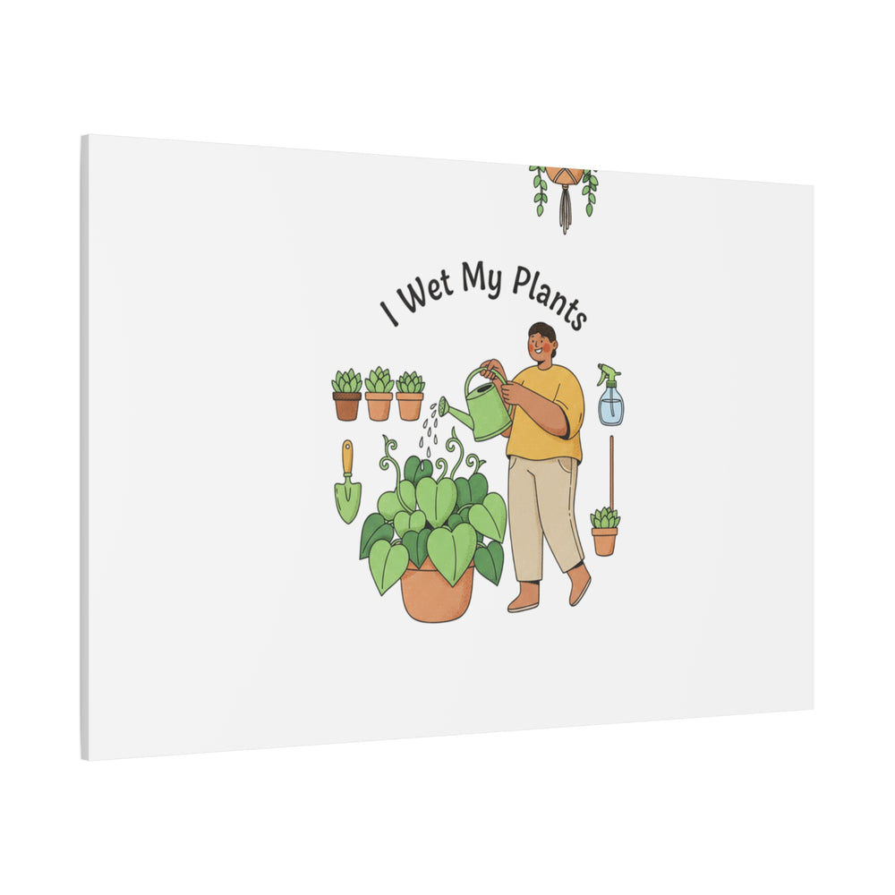 I Wet My Plants Canvas | Plant Parent Humor, Botanical Pun Wall Art