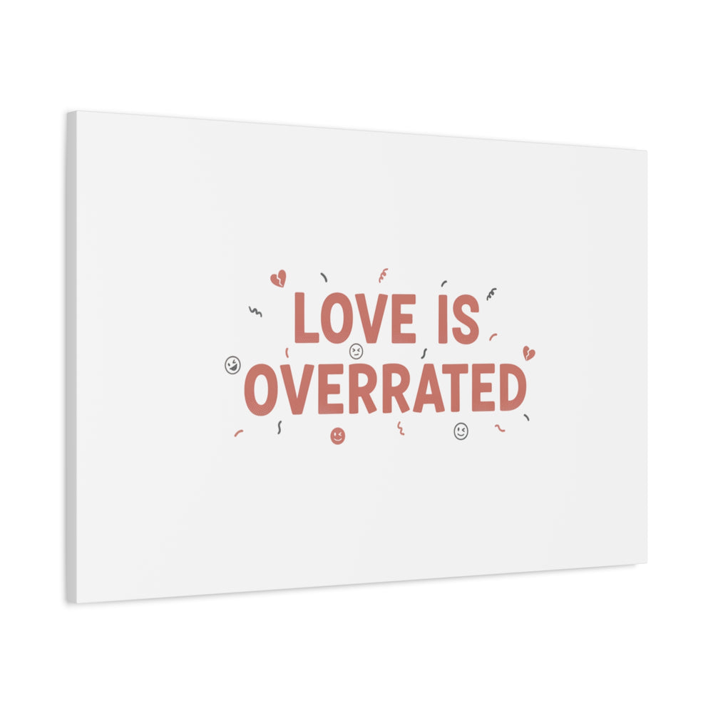 Love Is Overrated Canvas | Anti‑Valentine wall art, sarcastic quote poster