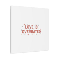 Love Is Overrated Canvas | Anti‑Valentine wall art, sarcastic quote poster