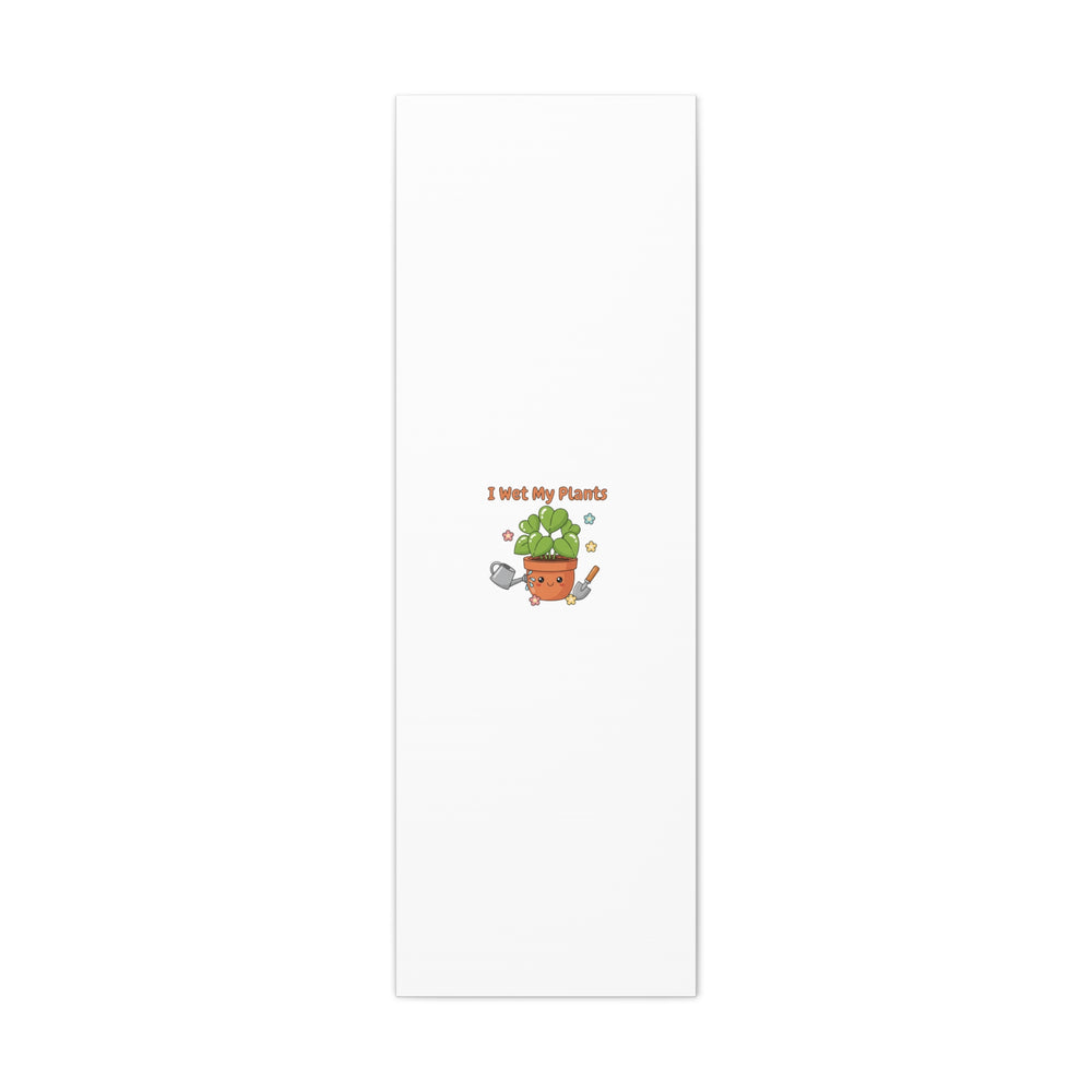 I Wet My Plants Canvas | Plant Parent Humor, Botanical Pun Decor