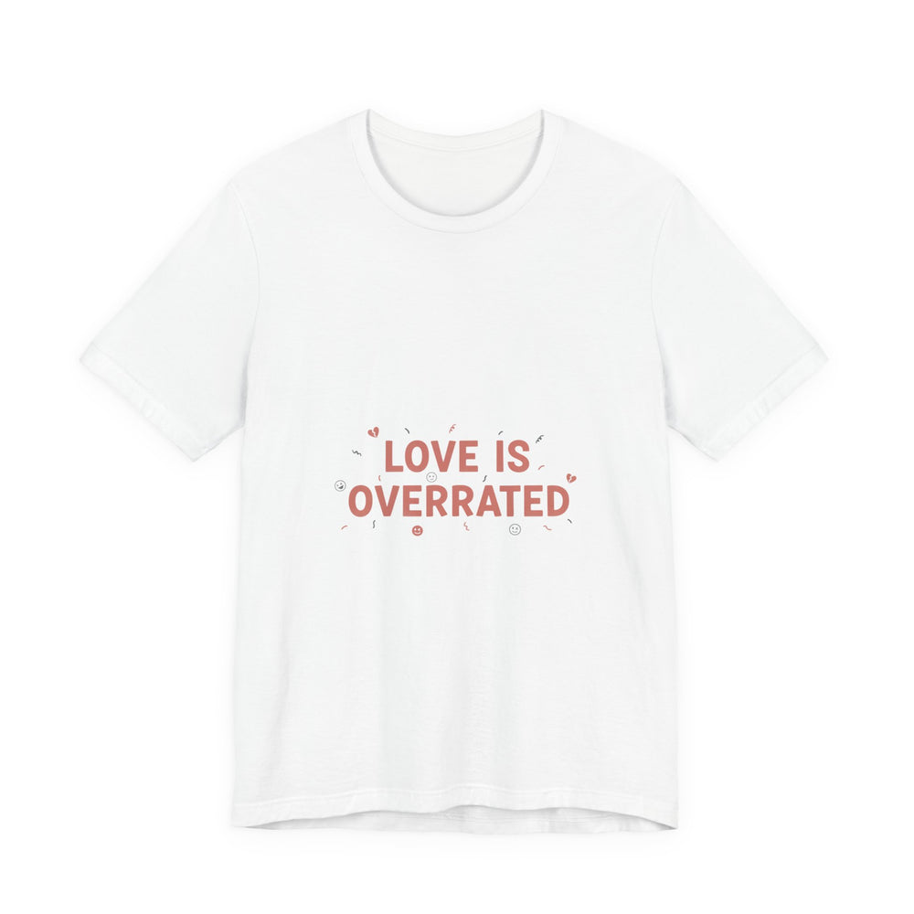 Love Is Overrated Tee | Anti Valentine shirt, Single Humor Tee