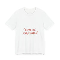 Love Is Overrated Tee | Anti Valentine shirt, Single Humor Tee