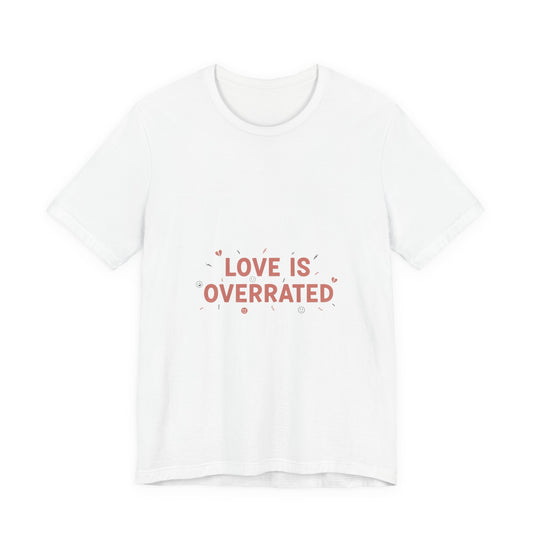 Love Is Overrated Tee | Anti Valentine shirt, Single Humor Tee