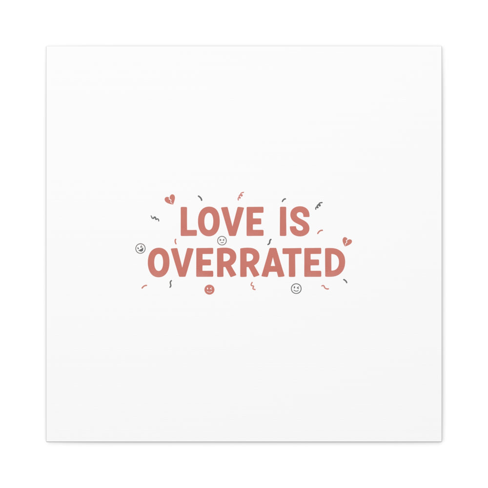 Love Is Overrated Canvas | Anti‑Valentine wall art, sarcastic quote poster
