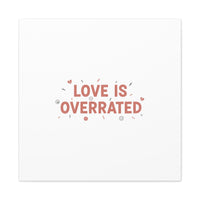 Love Is Overrated Canvas | Anti‑Valentine wall art, sarcastic quote poster