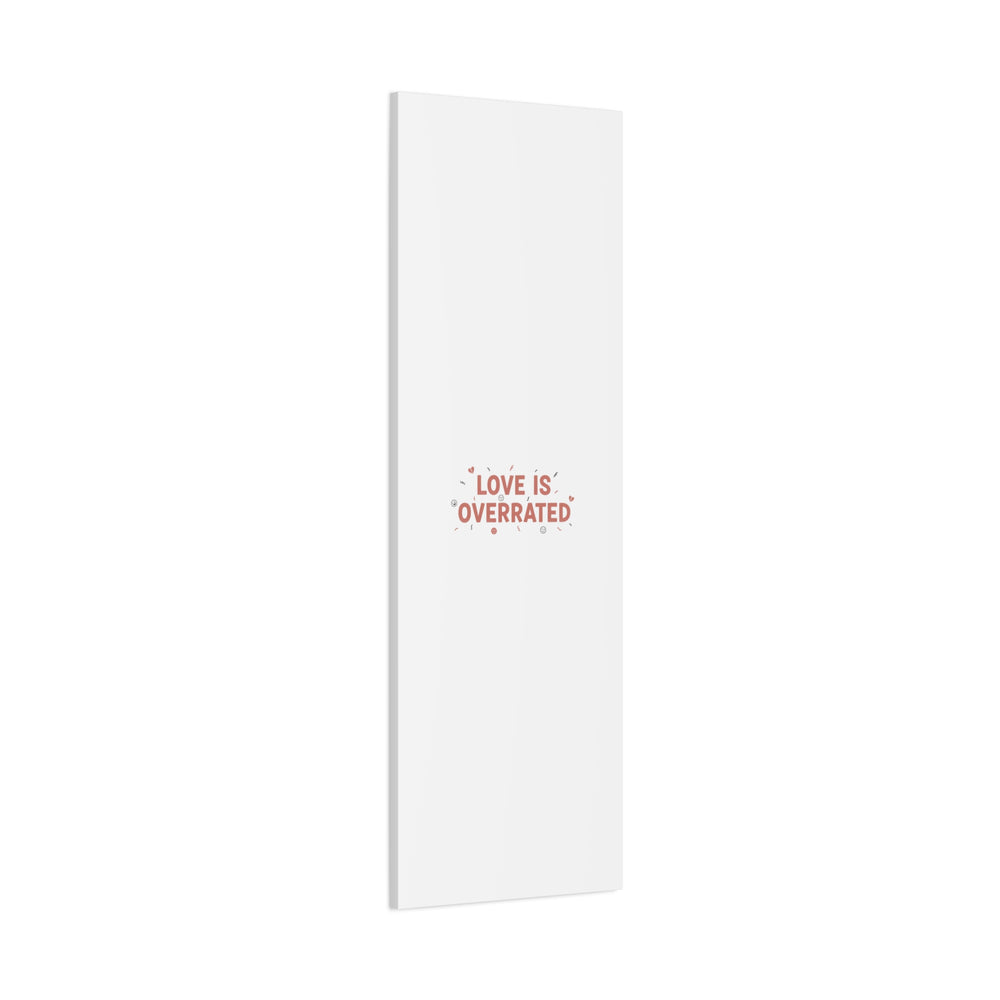 Love Is Overrated Canvas | Anti‑Valentine wall art, sarcastic quote poster