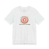 Bella+Canvas3001 | Donut Worry Be Happy Tee | Food Pun Shirt, Cute Snack Cartoon