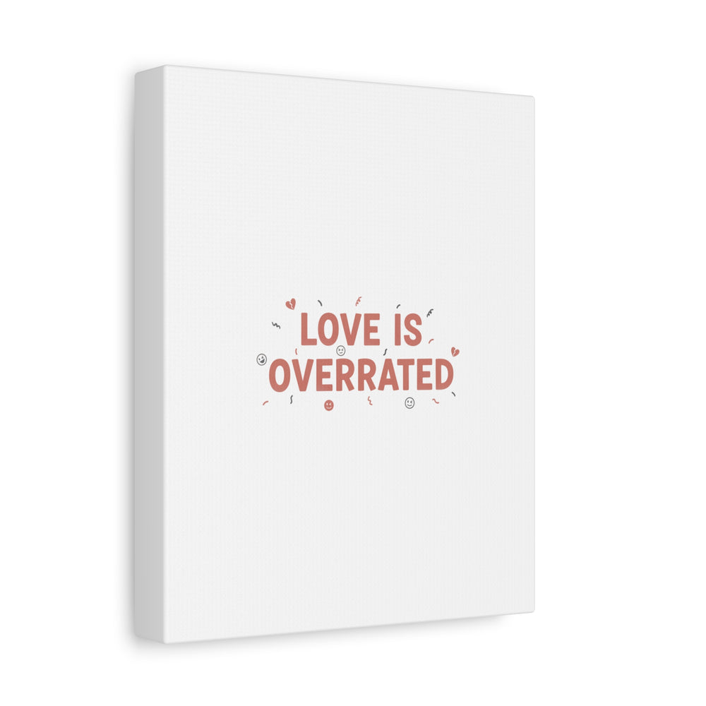 Love Is Overrated Canvas | Anti‑Valentine wall art, sarcastic quote poster
