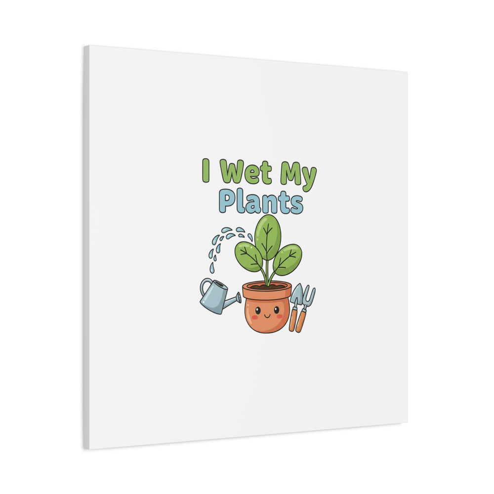 I Wet My Plants Canvas | Plant Parent Pun, Modern Botanical Wall Art