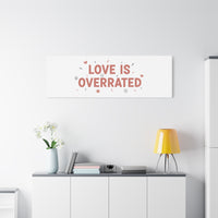 Love Is Overrated Canvas | Anti‑Valentine wall art, sarcastic quote poster