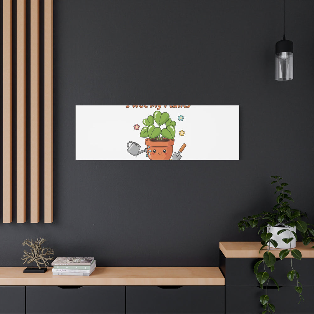 I Wet My Plants Canvas | Plant Parent Humor, Botanical Pun Decor