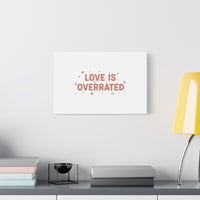 Love Is Overrated Canvas | Anti‑Valentine wall art, sarcastic quote poster