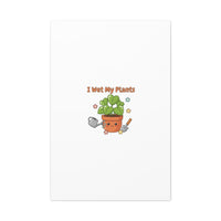 I Wet My Plants Canvas | Plant Parent Humor, Botanical Pun Decor