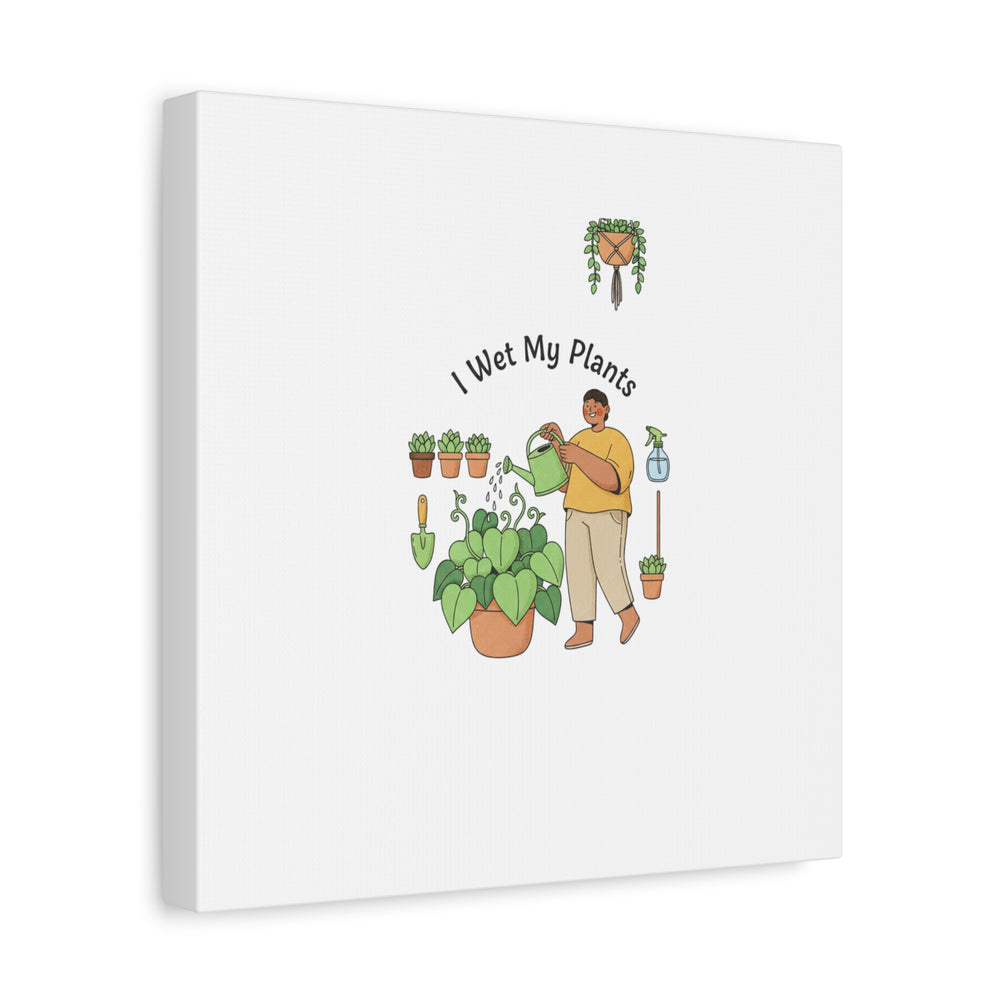 I Wet My Plants Canvas | Plant Parent Humor, Botanical Pun Wall Art
