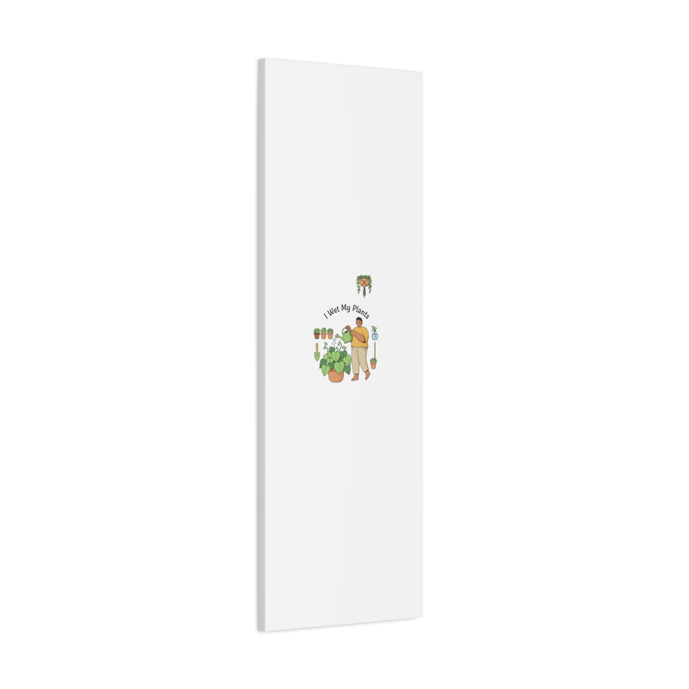 I Wet My Plants Canvas | Plant Parent Humor, Botanical Pun Wall Art