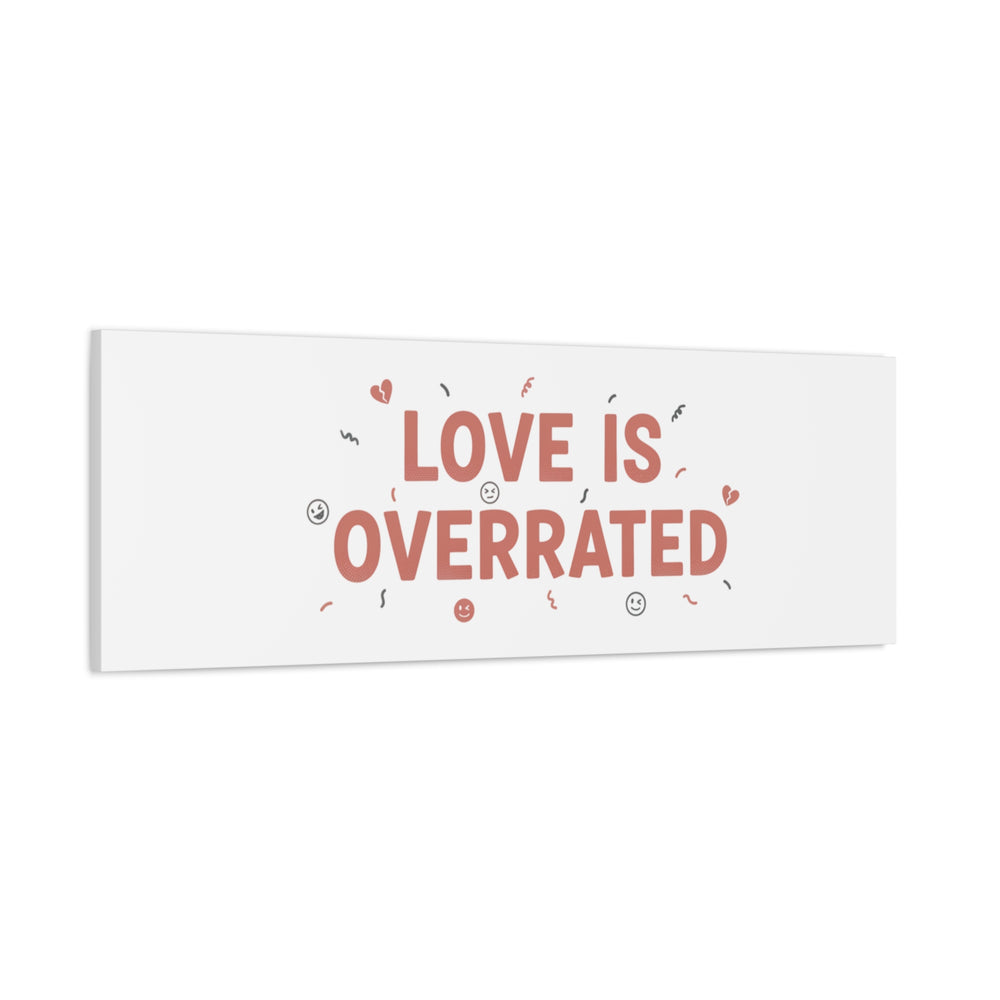 Love Is Overrated Canvas | Anti‑Valentine wall art, sarcastic quote poster