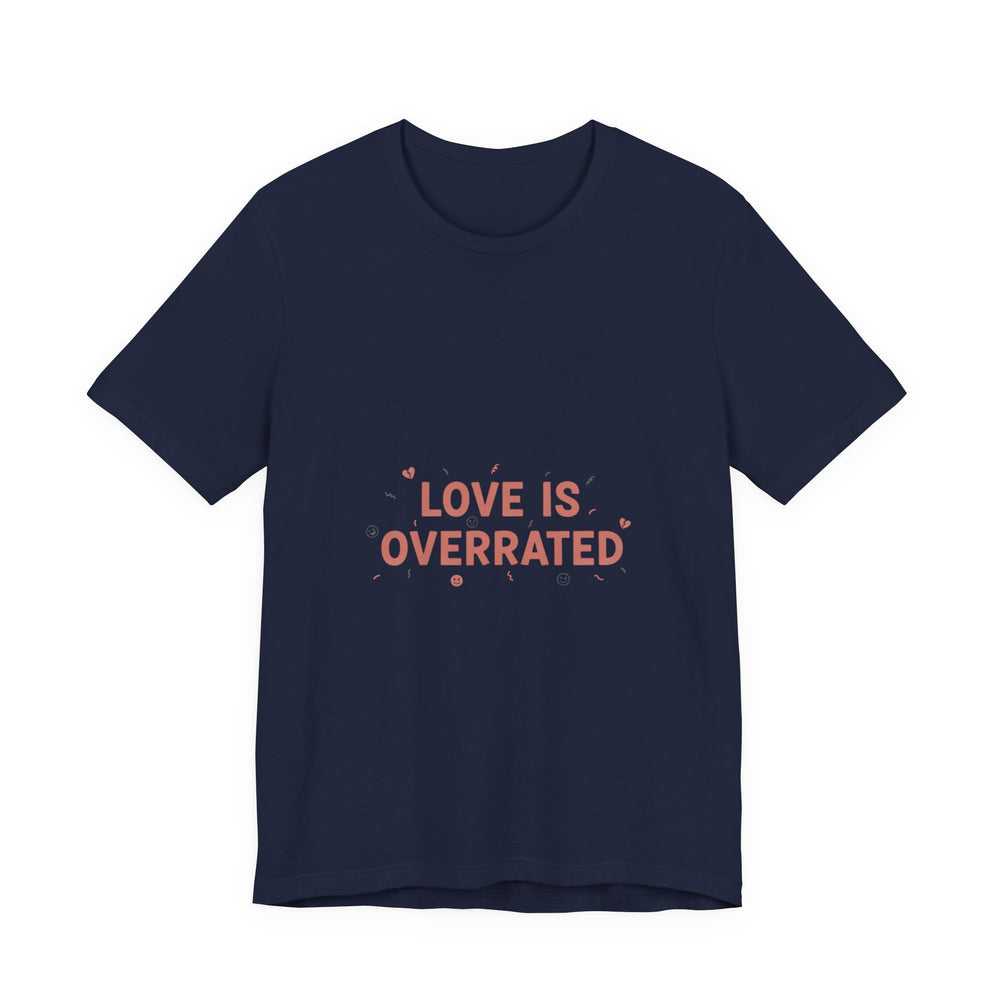 Love Is Overrated Tee | Anti Valentine shirt, Single Humor Tee