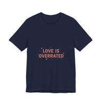 Love Is Overrated Tee | Anti Valentine shirt, Single Humor Tee