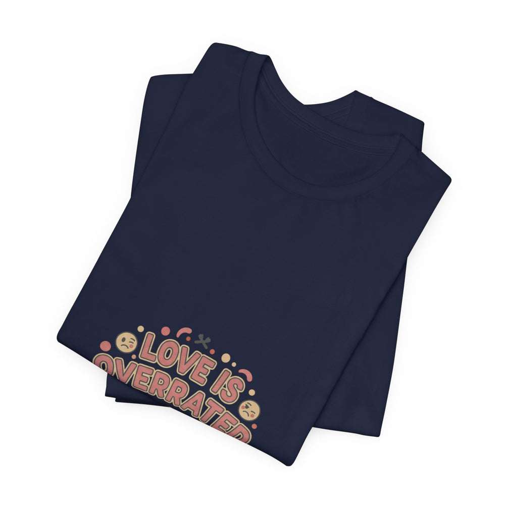 Love Is Overrated Tee | Anti Valentine shirt, Single Humor tee