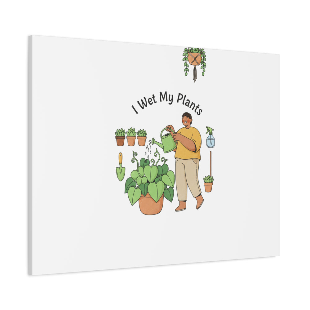 I Wet My Plants Canvas | Plant Parent Humor, Botanical Pun Wall Art