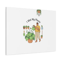 I Wet My Plants Canvas | Plant Parent Humor, Botanical Pun Wall Art