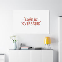Love Is Overrated Canvas | Anti‑Valentine wall art, sarcastic quote poster