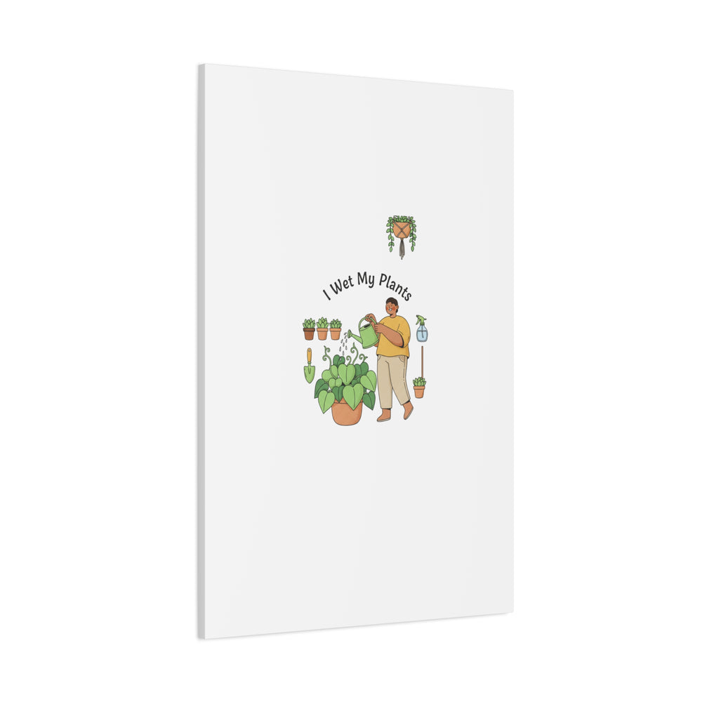 I Wet My Plants Canvas | Plant Parent Humor, Botanical Pun Wall Art