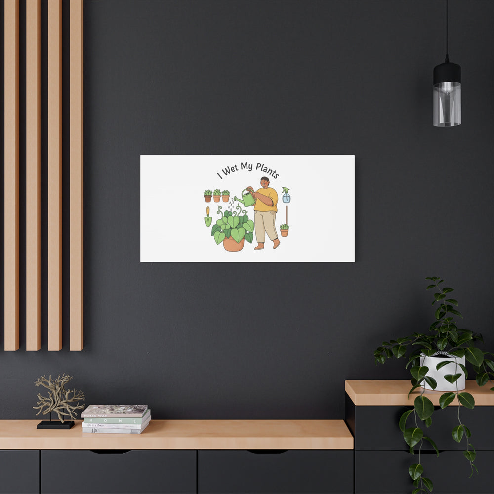 I Wet My Plants Canvas | Plant Parent Humor, Botanical Pun Wall Art