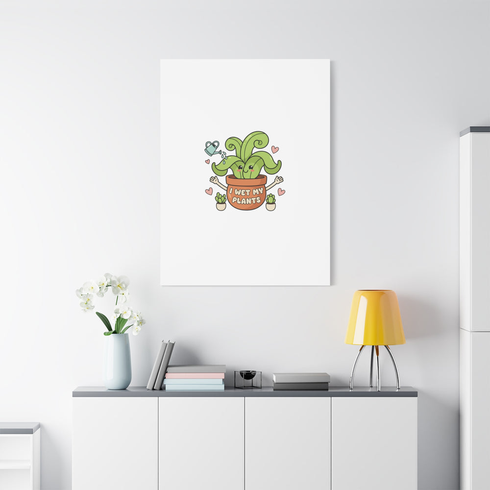 I Wet My Plants Canvas | Plant Parent Humor, Cute Succulent Art