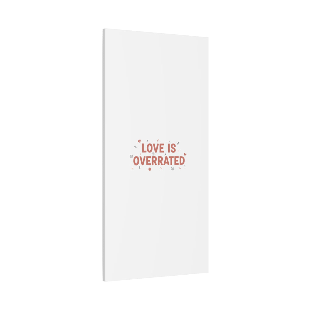 Love Is Overrated Canvas | Anti‑Valentine wall art, sarcastic quote poster
