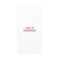 Love Is Overrated Canvas | Anti‑Valentine wall art, sarcastic quote poster