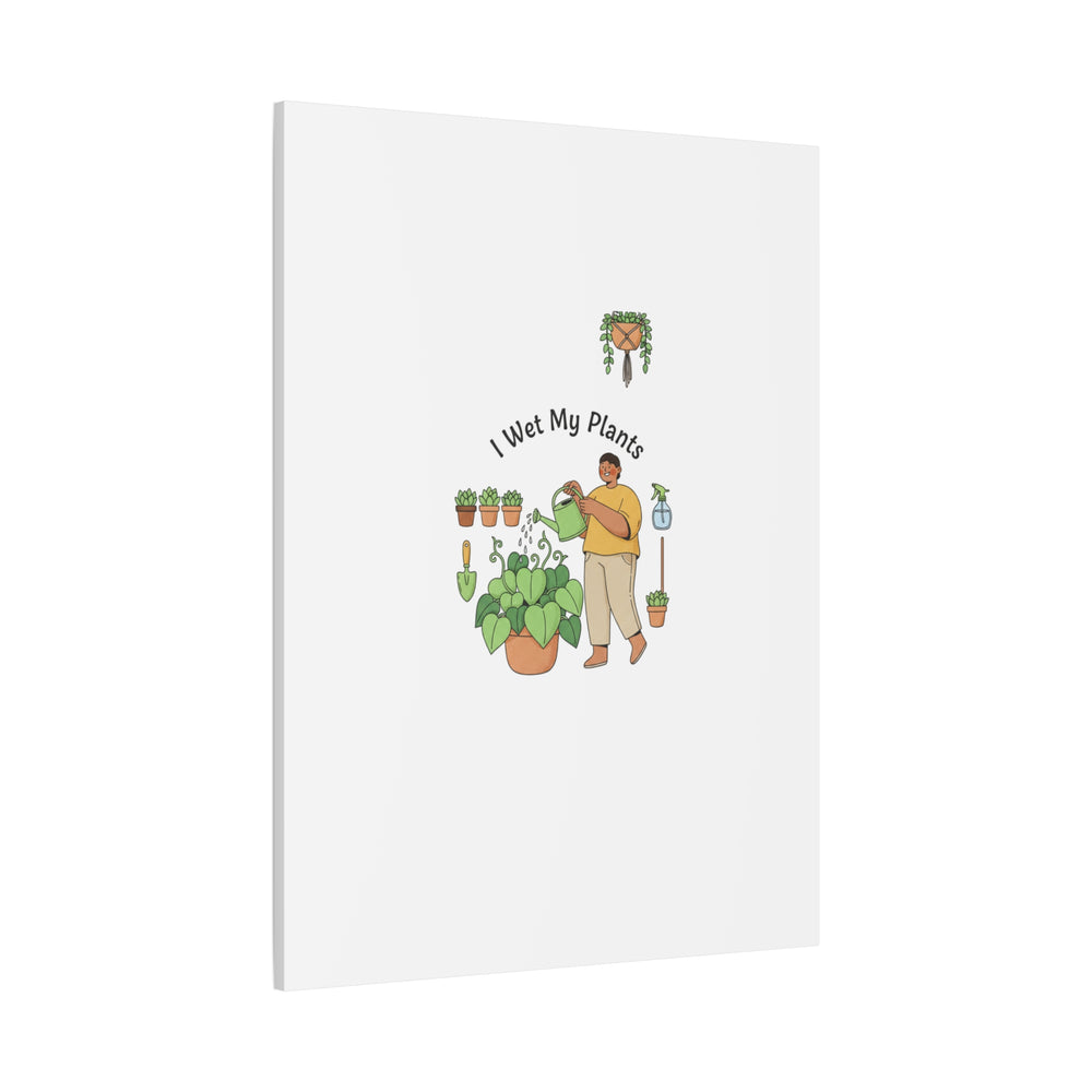 I Wet My Plants Canvas | Plant Parent Humor, Botanical Pun Wall Art