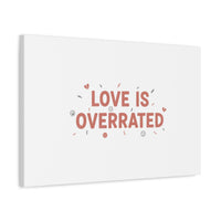 Love Is Overrated Canvas | Anti‑Valentine wall art, sarcastic quote poster