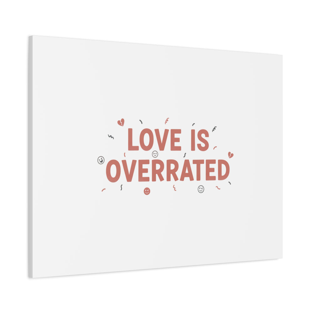 Love Is Overrated Canvas | Anti‑Valentine wall art, sarcastic quote poster