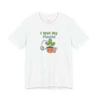 Bella+Canvas3001 | I Wet My Plants Tee | Plant Parent Humor, Succulent Pun Shirt