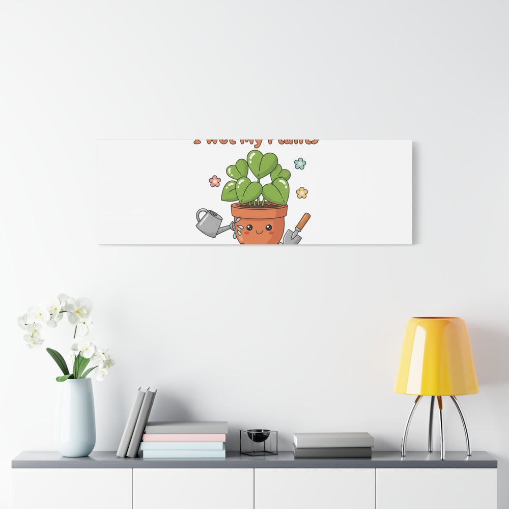 I Wet My Plants Canvas | Plant Parent Humor, Botanical Pun Decor