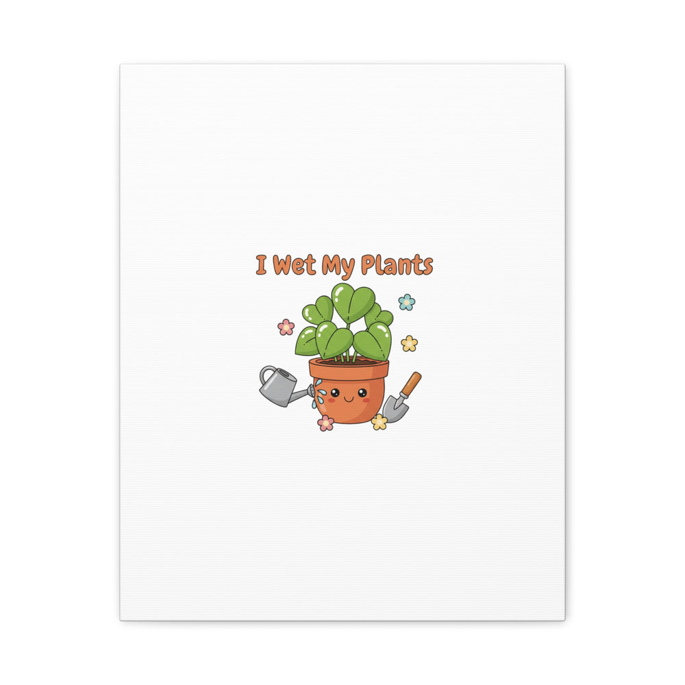 I Wet My Plants Canvas | Plant Parent Humor, Botanical Pun Decor