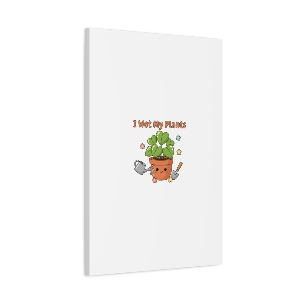 I Wet My Plants Canvas | Plant Parent Humor, Botanical Pun Decor