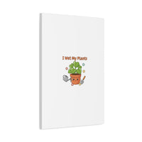 I Wet My Plants Canvas | Plant Parent Humor, Botanical Pun Decor