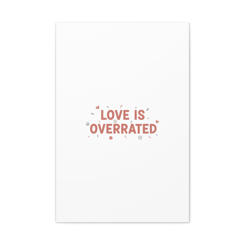 Love Is Overrated Canvas | Anti‑Valentine wall art, sarcastic quote poster