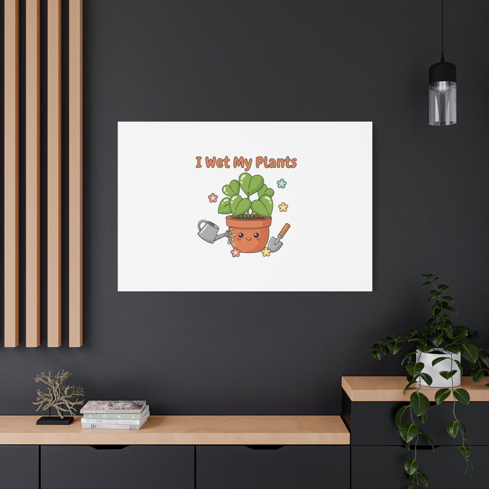 I Wet My Plants Canvas | Plant Parent Humor, Botanical Pun Decor