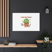 I Wet My Plants Canvas | Plant Parent Humor, Botanical Pun Decor