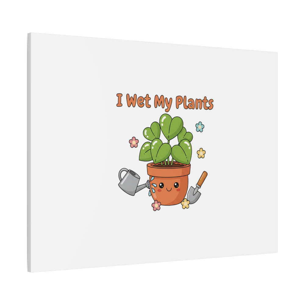 I Wet My Plants Canvas | Plant Parent Humor, Botanical Pun Decor
