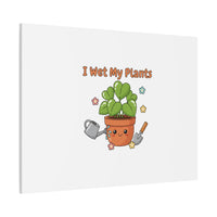 I Wet My Plants Canvas | Plant Parent Humor, Botanical Pun Decor