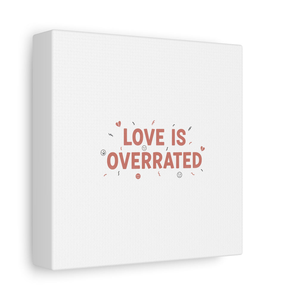 Love Is Overrated Canvas | Anti‑Valentine wall art, sarcastic quote poster