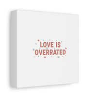 Love Is Overrated Canvas | Anti‑Valentine wall art, sarcastic quote poster